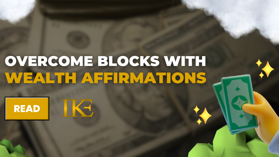Overcome Blocks with Wealth Affirmations