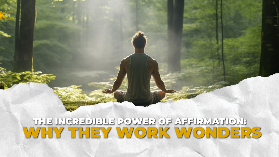 The Incredible Power of Affirmations: Why They Work Wonders